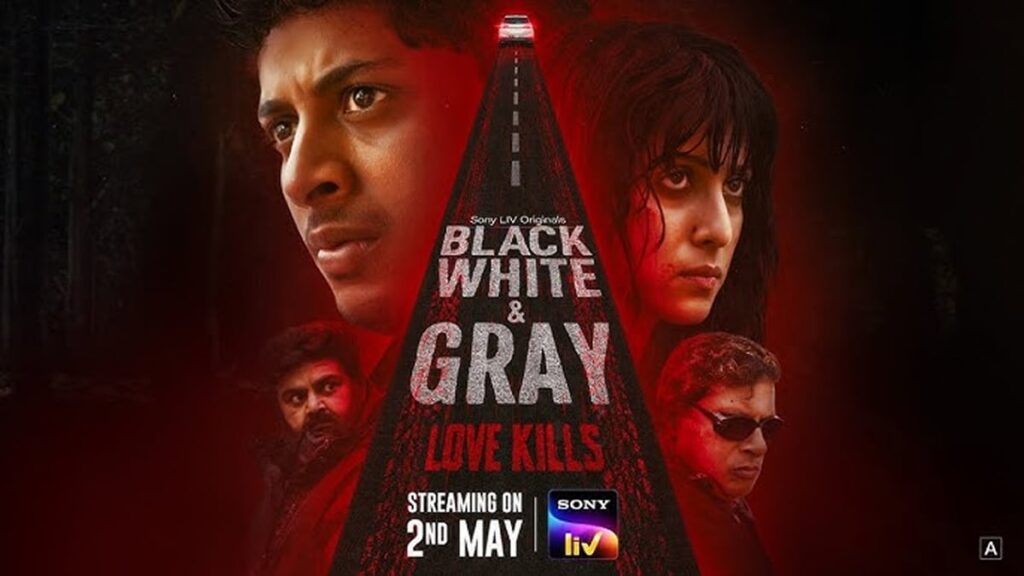 Black, White & Gray – Love Kills Now Streaming on SonyLIV: What You Need to Know